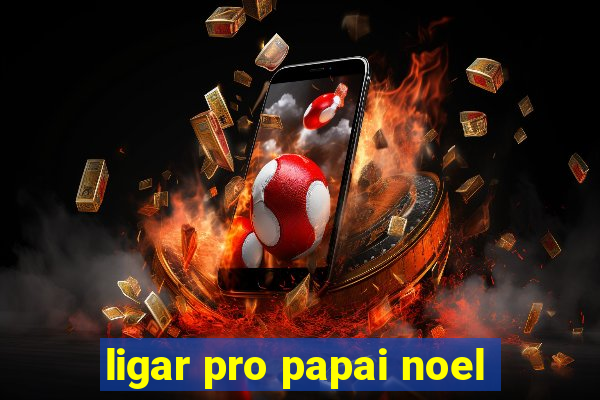 ligar pro papai noel